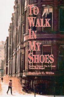 To Walk in My Shoes Saving Grace on a Less Traveled Road by Rudolph E 