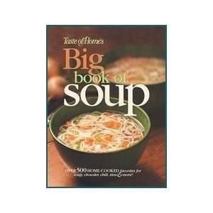 Taste of Homes Big Book of Soup Over 500 Home Cooked Favorites for 