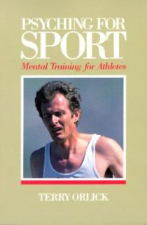 Psyching for Sport Mental Training for Athletes by Terry Orlick 1986 
