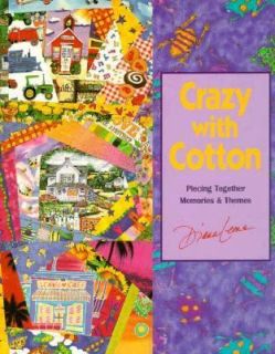 Crazy with Cotton Piecing Together Memories and Themes by Diana Leone 