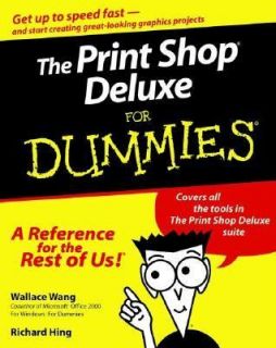 The Print Shop Deluxe for Dummies by Wallace Wang and Richard Hing 