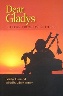 Dear Gladys Letters from over There by Gilbert Penney and Gladys 
