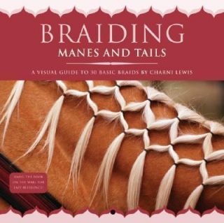 Braiding Manes and Tails A Visual Guide to 30 Basic Braids by Charni 