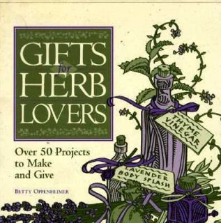 Gifts for Herb Lovers Over 50 Projects to Make and Give by Betty 