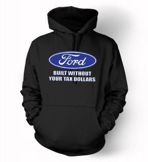 Ford built Without your Tax Dollars Hoodie no bailout money ford fan 
