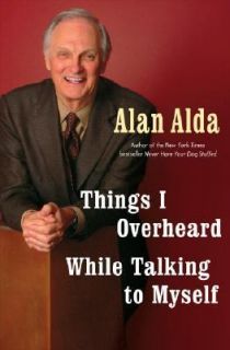   Overheard While Talking to Myself by Alan Alda 2007, Hardcover