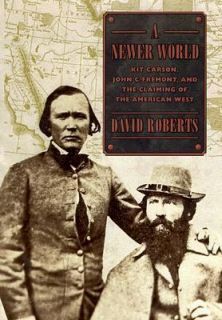 Newer World Kit Carson, John C. Fremont and the Claiming of the 