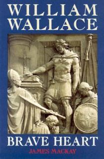 William Wallace Brave Heart by James MacKay 1996, Paperback