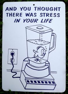 AND YOU THOUGHT THERE WAS STRESS IN YOUR LIFE novelty plastic sign