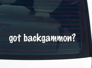got backgammon? BOARD GAME GAMES FUNNY DECAL STICKER VINYL WALL CAR
