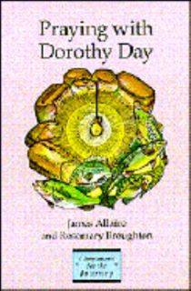 Praying with Dorothy Day by James Allaire and Rosemary Broughton 1995 