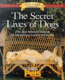 The Secret Lives of Dogs The Real Reasons Behind 52 Mysterious Canine 