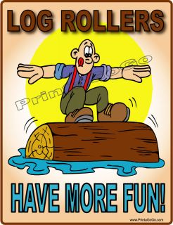 LOG ROLLERS HAVE MORE FUN SIGN   Lumber Jack AX MEN FOREST LOGGER FUN