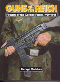 Guns of the Reich Firearms of the German Forces, 1939 1945 by George 