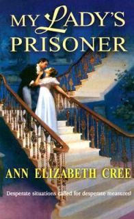 My Ladys Prisoner by Ann Elizabeth Cree 2003, Paperback