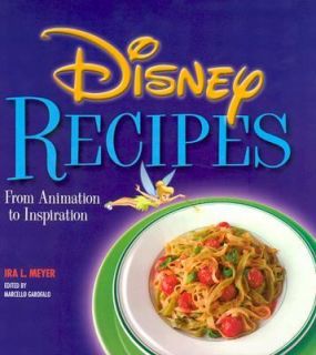 Disney Recipes From Animation to Inspiration by Ira L. Meyer and 