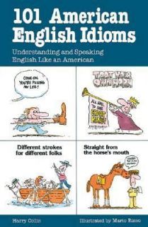 101 American English Idioms Understanding and Speaking English Like an 