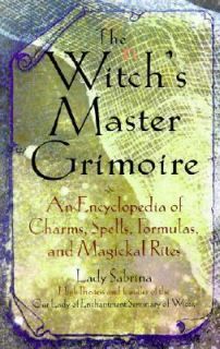 The Witchs Master Grimoire An Encyclopedia of Charms, Spells 