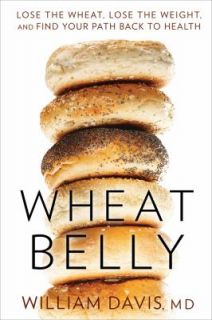 Wheat Belly Lose the Wheat, Lose the Weight, and Find Your Path Back 