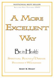 More Excellent Way Be in Health by Henry W. Wright 2009, Hardcover 
