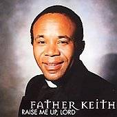 Raise Me Up, Lord by Father Keith Outlaw (CD, Feb 2000, Father Keith 