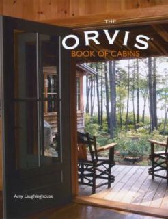 The Orvis Book of Cabins by Amy Laughinghouse 2007, Hardcover