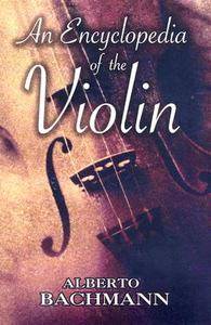  Encyclopedia of the Violin by Alberto Bachmann 2008, Paperback