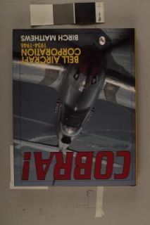Cobra The Bell Aircraft Corporation 1934 1946 by Birch J. Matthews 