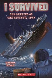 Survived the Sinking of the Titanic 1912 by Lauren Tarshis 2010 