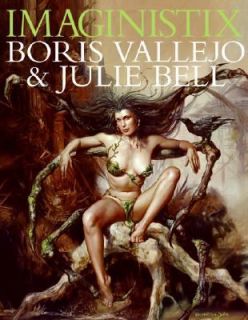 Imaginistix The Art of Boris Vallejo and Julie Bell by Julie Bell and 