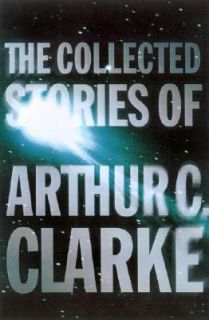 The Collected Stories of Arthur C. Clarke by Arthur C. Clarke 2002 