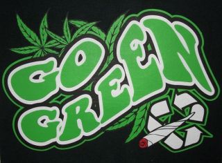 Funny Tshirt Go Green Stoner Pothead Marijuana Leaf Weed Ganja Smoke 