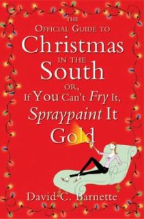 The Official Guide to Christmas in the South Or, If You Cant Fry It 