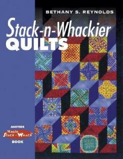 Stack N Whackier Quilts by Barbara Smith and Bethany S. Reynolds 2001 