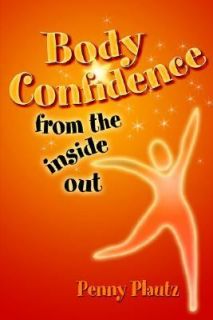 Body Confidence from the Inside Out by Penny Plautz 2006, Paperback 