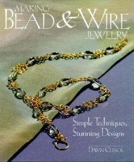 Making Bead and Wire Jewelry Simple Techniques, Stunning Designs by 