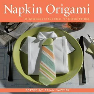 Napkin Origami 25 Creative and Fun Ideas for Napkin Folding 2008 