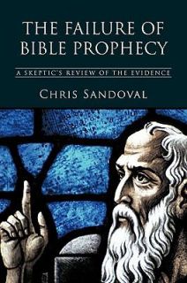 The Failure of Bible Prophecy A Skeptics Review of the Evidence by 