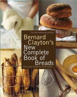 Bernard Claytons New Complete Book of Breads by Bernard, Jr. Clayton 