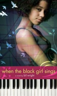 When the Black Girl Sings by Bil Wright and Bill Wright 2009 