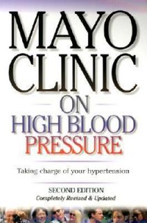Mayo Clinic on High Blood Pressure by Mayo Clinic Staff and Sheldon G 