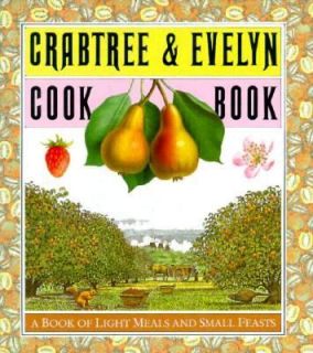 Crabtree and Evelyn Cookbook A Book of Light Meals and Small Feasts 