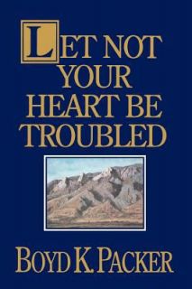   Not Your Heart Be Troubled by Boyd K. Packer 1991, Hardcover
