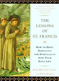 The Lessons of St. Francis How to Bring Simplicity and Spirituality 
