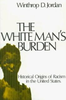 The White Mans Burden Historical Origins of Racism in the United 