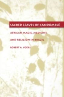 Sacred Leaves of Candomblé African Magic, Medicine, and Religion in 