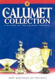 The Calumet Collection A History of the Calumet Trophies by Judy 