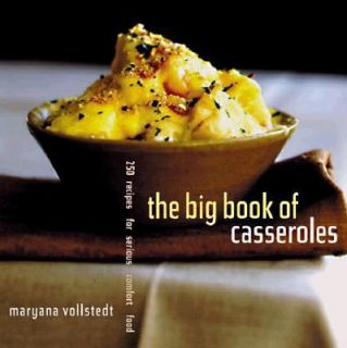 The Big Book of Casseroles 250 Recipes for Serious Comfort Food by 