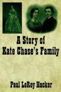 Story of Kate Chases Family by Paul LeRoy Hacker 2006, Paperback 