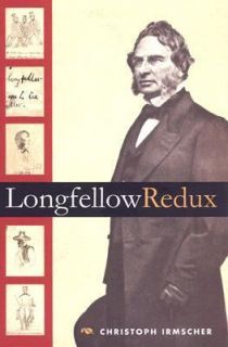 Longfellow Redux by Christoph Irmscher 2006, Hardcover